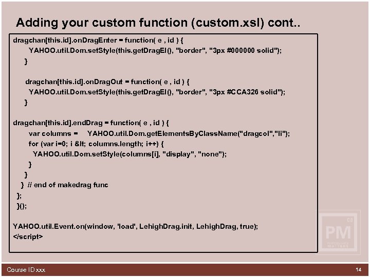 Adding your custom function (custom. xsl) cont. . dragchan[this. id]. on. Drag. Enter =