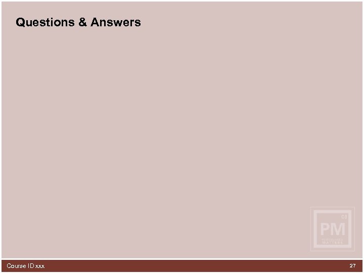 Questions & Answers Course ID xxx 27 