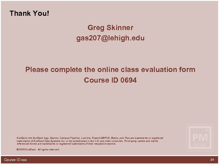 Thank You! Greg Skinner gas 207@lehigh. edu Please complete the online class evaluation form