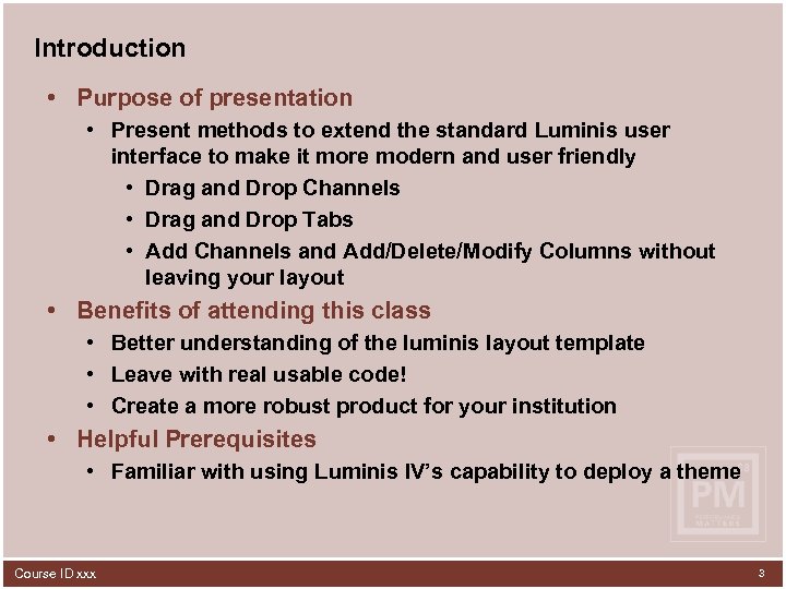 Introduction • Purpose of presentation • Present methods to extend the standard Luminis user