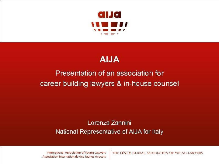 AIJA Presentation of an association for career building lawyers & in-house counsel Lorenza Zannini