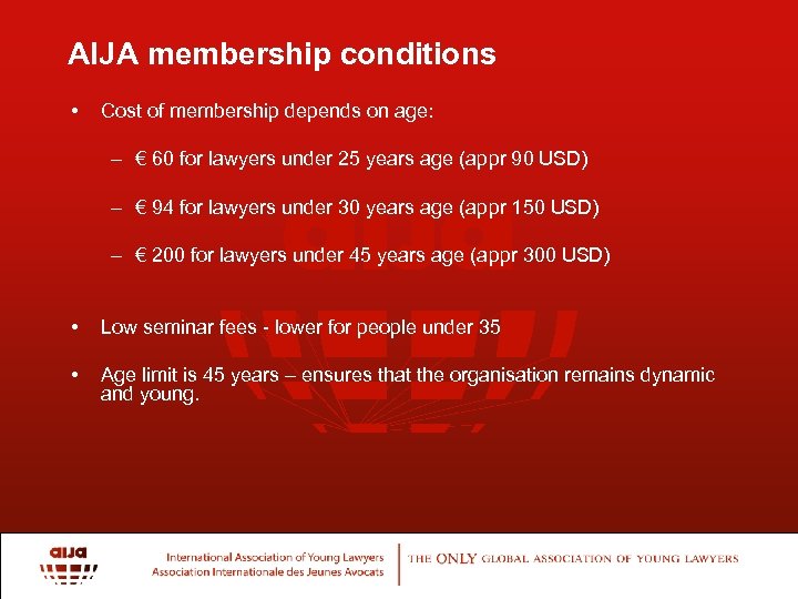 AIJA membership conditions • Cost of membership depends on age: – € 60 for