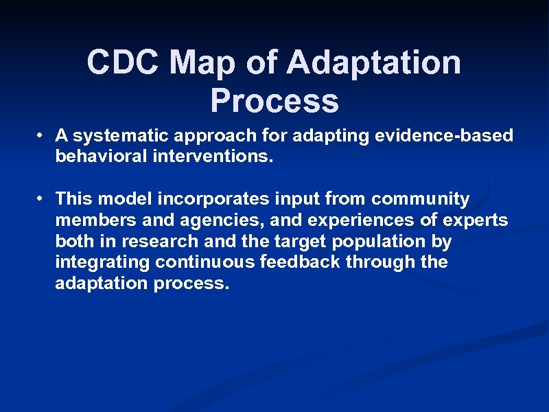 CDC Map of Adaptation Process • A systematic approach for adapting evidence-based behavioral interventions.