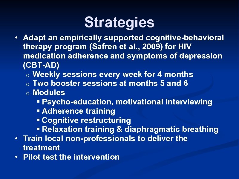 Strategies • Adapt an empirically supported cognitive-behavioral therapy program (Safren et al. , 2009)
