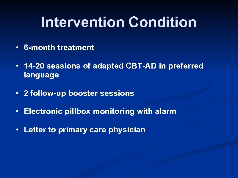 Intervention Condition • 6 -month treatment • 14 -20 sessions of adapted CBT-AD in