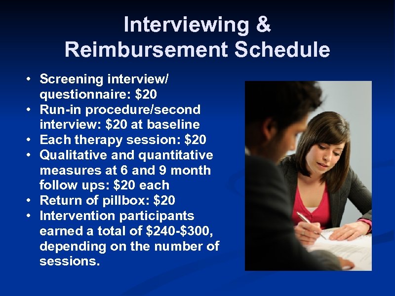 Interviewing & Reimbursement Schedule • Screening interview/ questionnaire: $20 • Run-in procedure/second interview: $20
