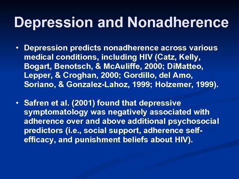 Depression and Nonadherence • Depression predicts nonadherence across various medical conditions, including HIV (Catz,