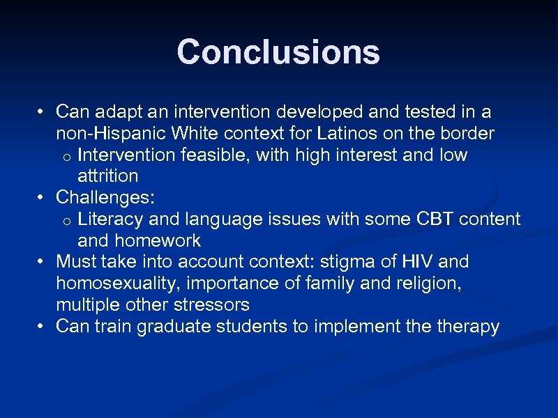 Conclusions • Can adapt an intervention developed and tested in a non-Hispanic White context