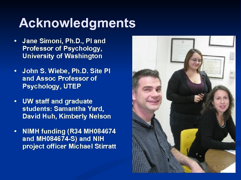 Acknowledgments • Jane Simoni, Ph. D. , PI and Professor of Psychology, University of