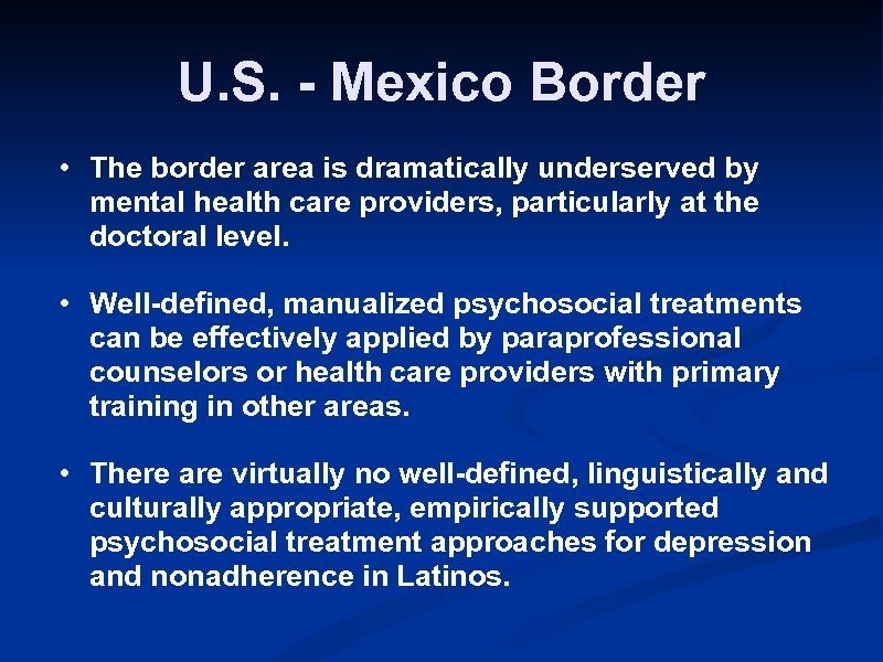 U. S. - Mexico Border • The border area is dramatically underserved by mental