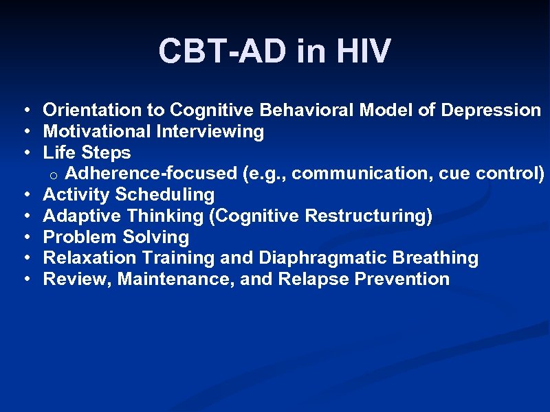 CBT-AD in HIV • Orientation to Cognitive Behavioral Model of Depression • Motivational Interviewing