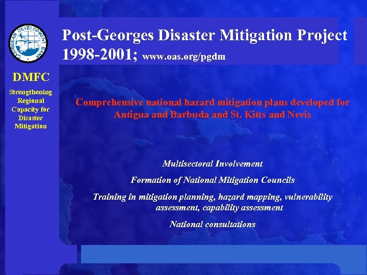 Post-Georges Disaster Mitigation Project 1998 -2001; www. oas. org/pgdm DMFC Strengthening Regional Capacity for