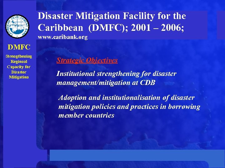 Disaster Mitigation Facility for the Caribbean (DMFC); 2001 – 2006; www. caribank. org DMFC