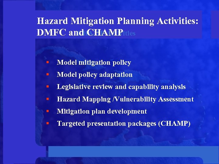Hazard Mitigation Planning Activities: CHAMP Activities DMFC and CHAMP § Model mitigation policy §