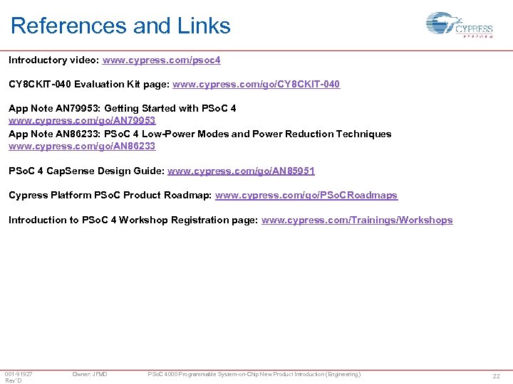 References and Links Introductory video: www. cypress. com/psoc 4 CY 8 CKIT-040 Evaluation Kit