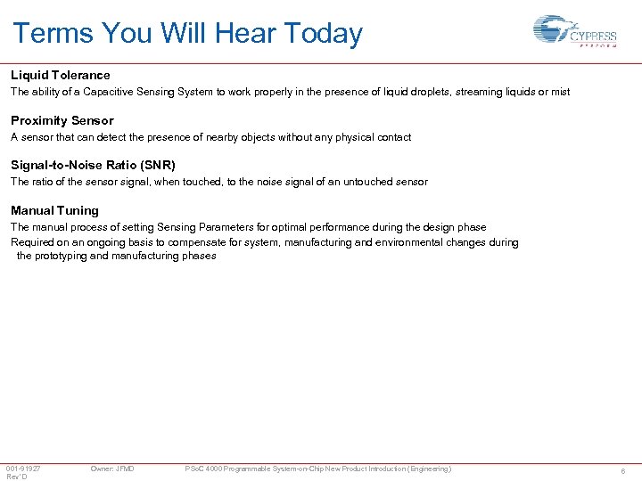 Terms You Will Hear Today Liquid Tolerance The ability of a Capacitive Sensing System