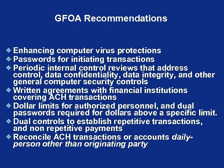 GFOA Recommendations Enhancing computer virus protections Passwords for initiating transactions Periodic internal control reviews