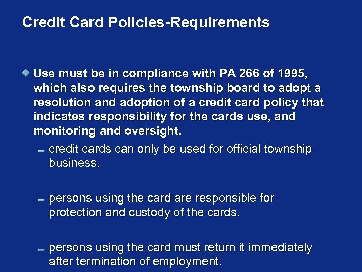 Credit Card Policies-Requirements Use must be in compliance with PA 266 of 1995, which