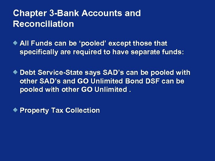 Chapter 3 -Bank Accounts and Reconciliation All Funds can be ‘pooled’ except those that