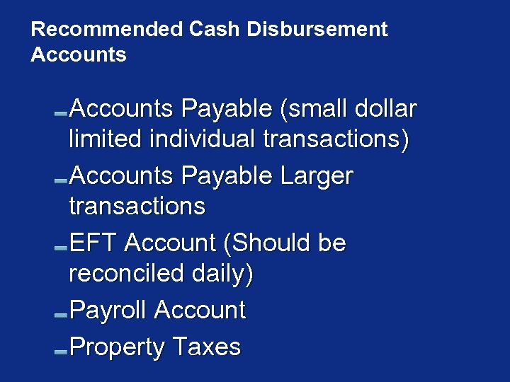 Recommended Cash Disbursement Accounts Payable (small dollar limited individual transactions) Accounts Payable Larger transactions