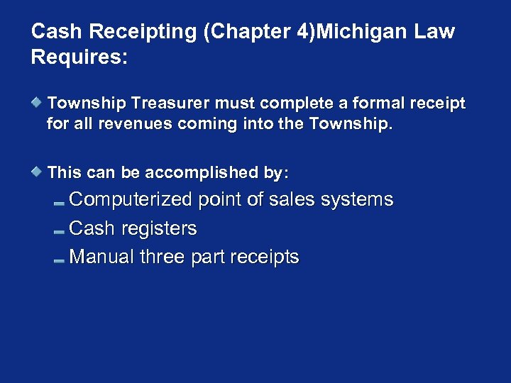 Cash Receipting (Chapter 4)Michigan Law Requires: Township Treasurer must complete a formal receipt for