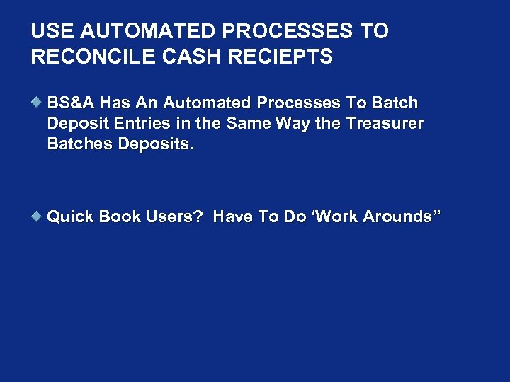 USE AUTOMATED PROCESSES TO RECONCILE CASH RECIEPTS BS&A Has An Automated Processes To Batch