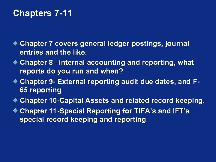 Chapters 7 -11 Chapter 7 covers general ledger postings, journal entries and the like.