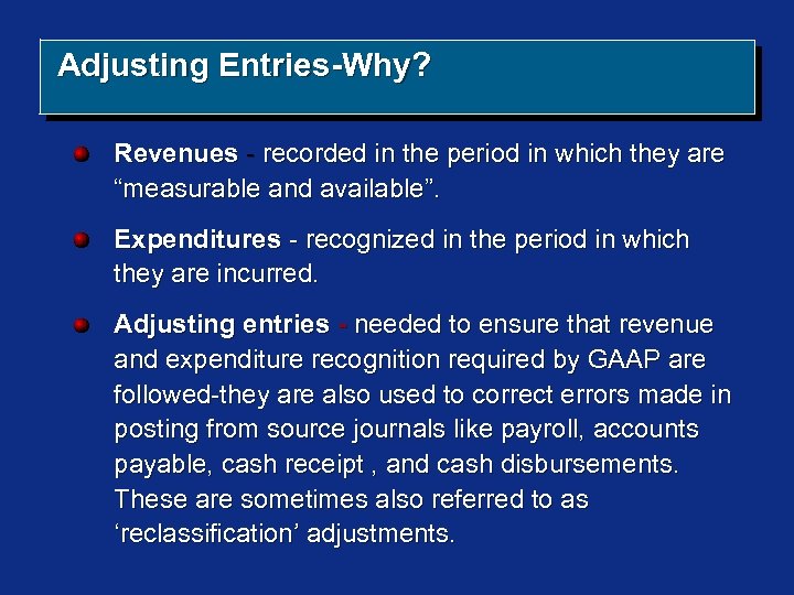 Adjusting Entries-Why? Revenues - recorded in the period in which they are “measurable and