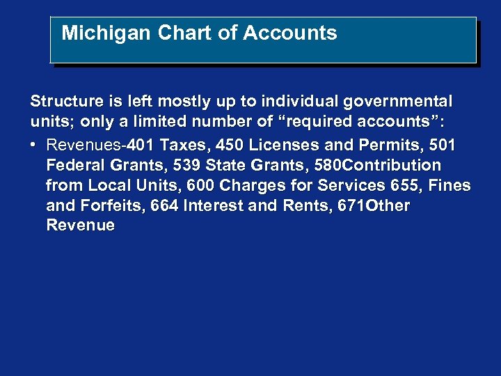 Michigan Chart of Accounts Structure is left mostly up to individual governmental units; only
