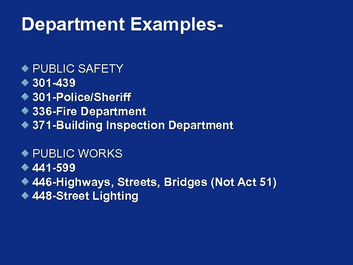 Department Examples. PUBLIC SAFETY 301 -439 301 -Police/Sheriff 336 -Fire Department 371 -Building Inspection