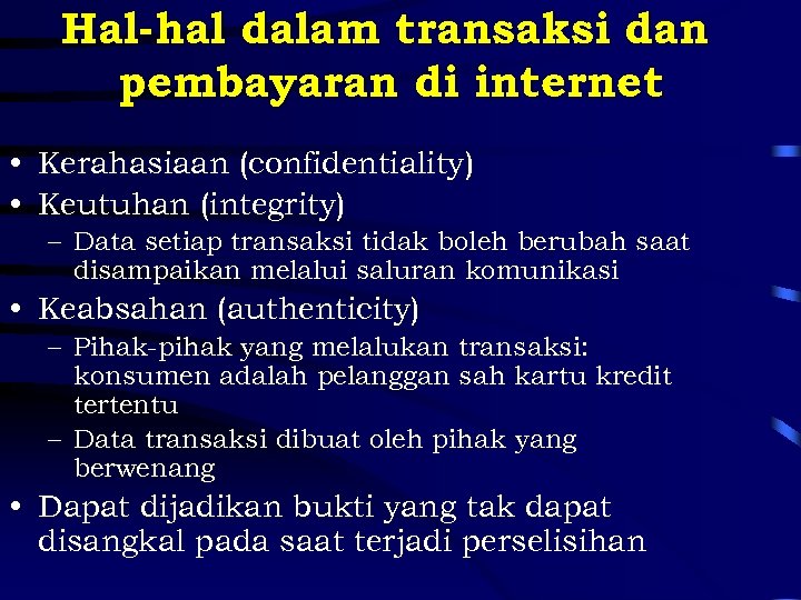 Hal-hal dalam transaksi dan pembayaran di internet • Kerahasiaan (confidentiality) • Keutuhan (integrity) –