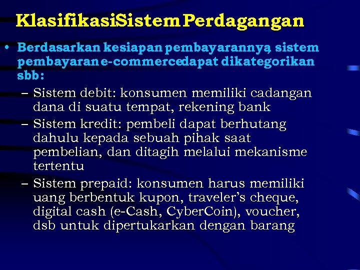 Klasifikasi. Sistem Perdagangan • Berdasarkan kesiapan pembayarannya sistem , pembayaran e-commercedapat dikategorikan sbb: –