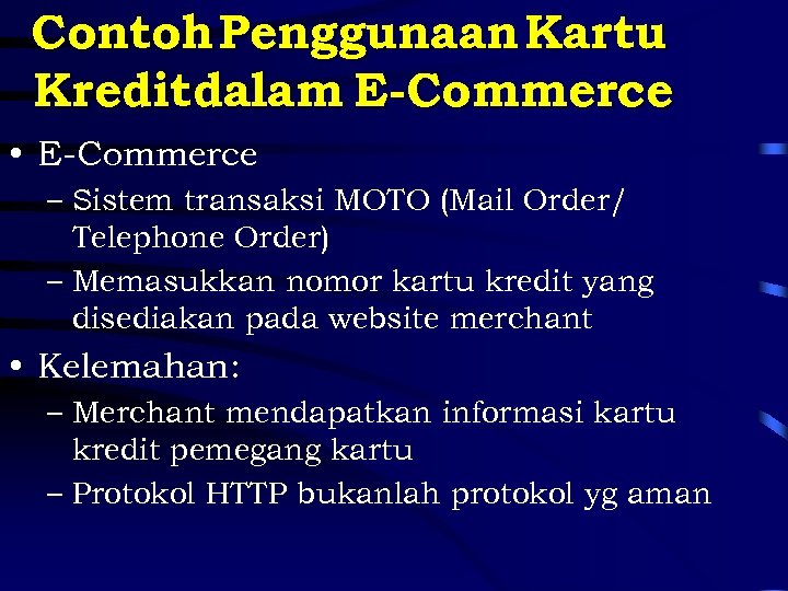Contoh Penggunaan Kartu Kreditdalam E-Commerce • E-Commerce – Sistem transaksi MOTO (Mail Order/ Telephone