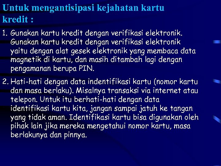 Untuk mengantisipasi kejahatan kartu kredit : 1. Gunakan kartu kredit dengan verifikasi elektronik yaitu