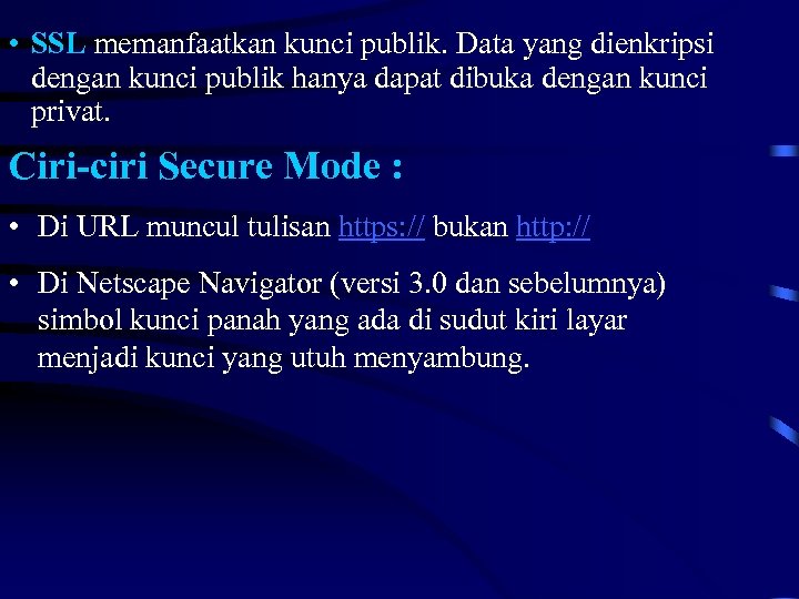  • SSL memanfaatkan kunci publik. Data yang dienkripsi dengan kunci publik hanya dapat