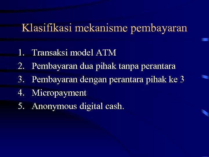 Klasifikasi mekanisme pembayaran 1. 2. 3. 4. 5. Transaksi model ATM Pembayaran dua pihak