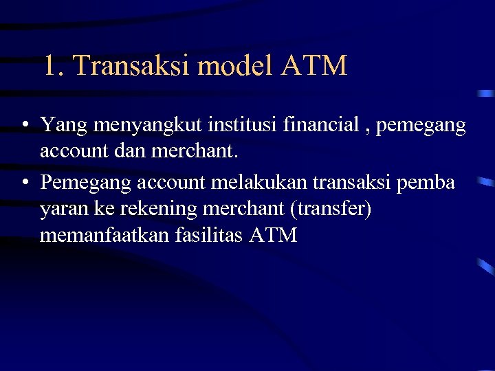 1. Transaksi model ATM • Yang menyangkut institusi financial , pemegang account dan merchant.