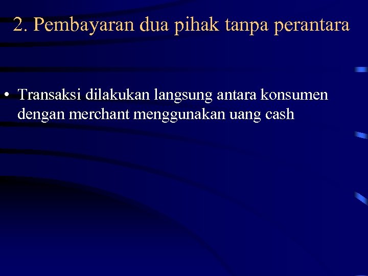 2. Pembayaran dua pihak tanpa perantara • Transaksi dilakukan langsung antara konsumen dengan merchant