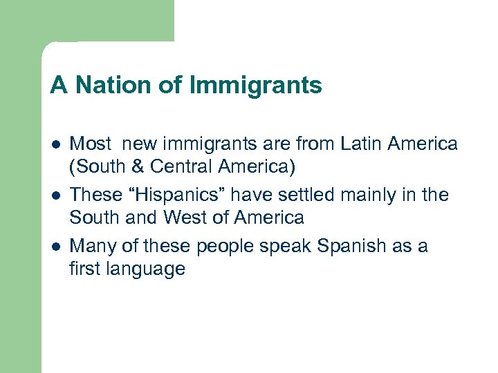 A Nation of Immigrants l l l Most new immigrants are from Latin America