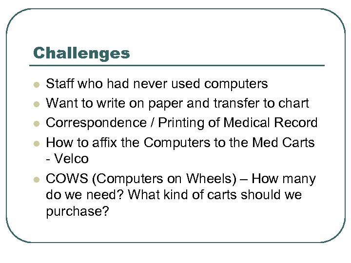 Challenges l l l Staff who had never used computers Want to write on