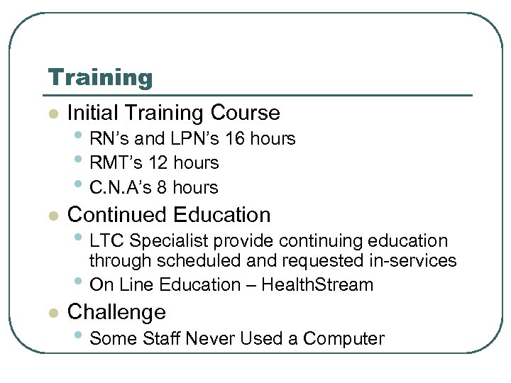 Training l Initial Training Course l Continued Education • RN’s and LPN’s 16 hours