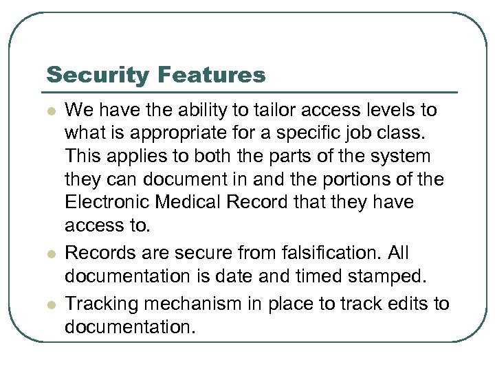 Security Features l l l We have the ability to tailor access levels to