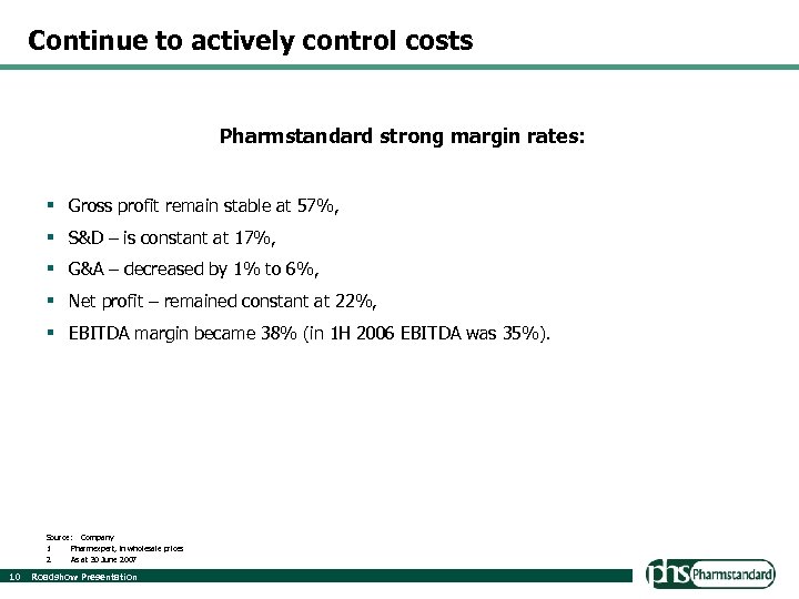 Continue to actively control costs Pharmstandard strong margin rates: § Gross profit remain stable