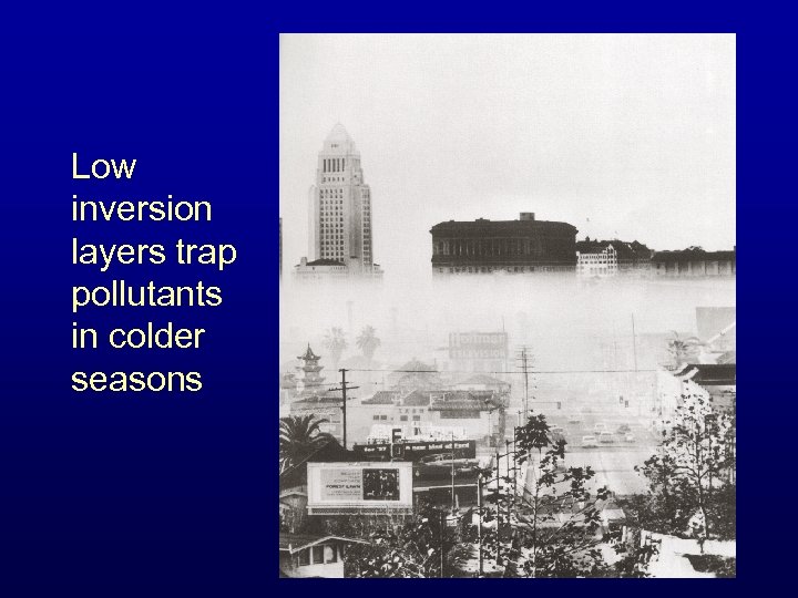 Low inversion layers trap pollutants in colder seasons 