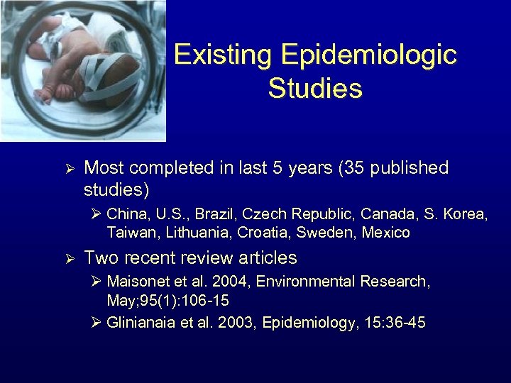 Existing Epidemiologic Studies Ø Most completed in last 5 years (35 published studies) Ø