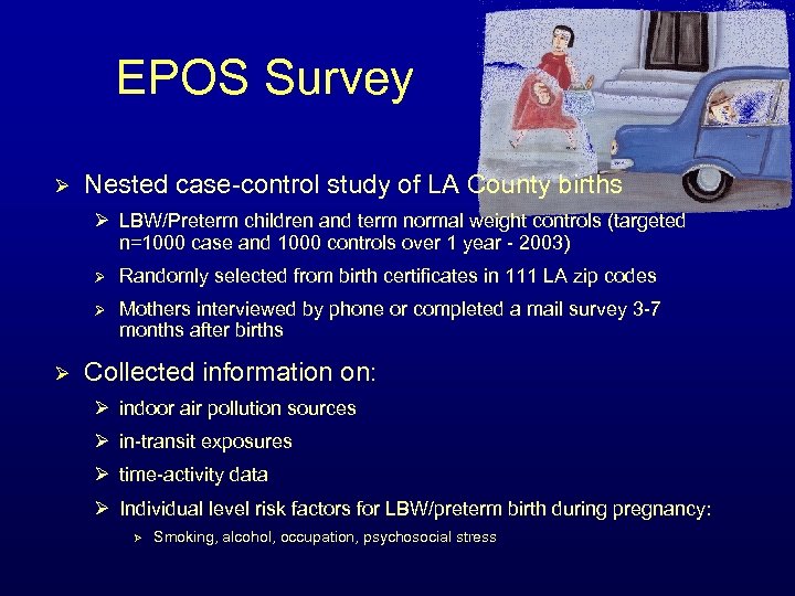 EPOS Survey Ø Nested case-control study of LA County births Ø LBW/Preterm children and