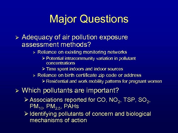 Major Questions Ø Adequacy of air pollution exposure assessment methods? Ø Reliance on existing