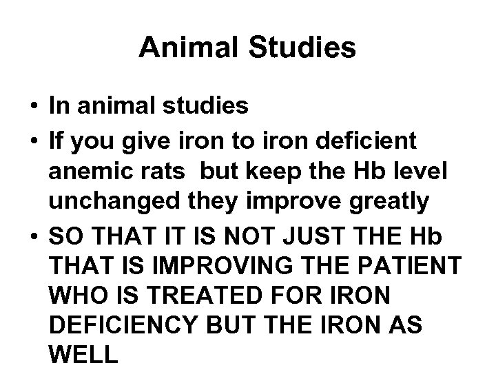 Animal Studies • In animal studies • If you give iron to iron deficient