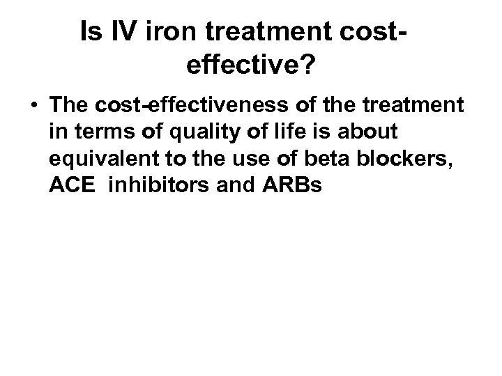 Is IV iron treatment costeffective? • The cost-effectiveness of the treatment in terms of
