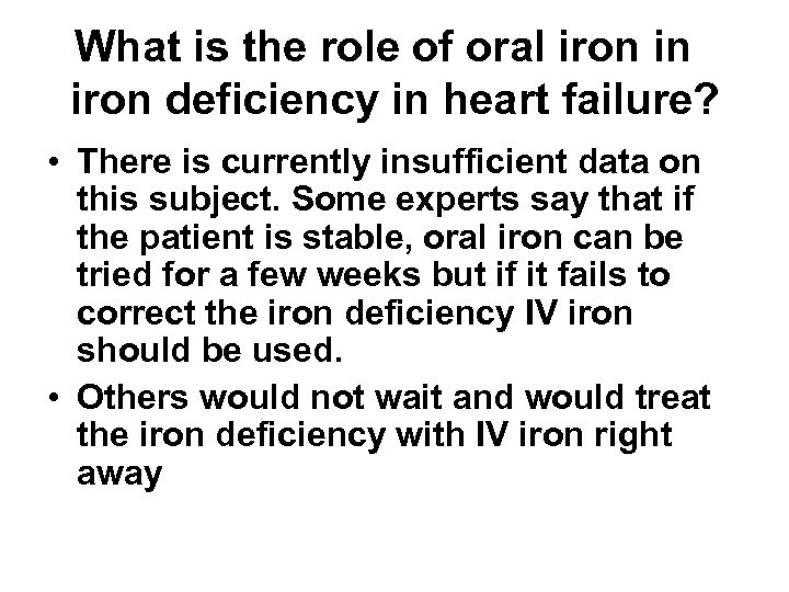 What is the role of oral iron in iron deficiency in heart failure? •